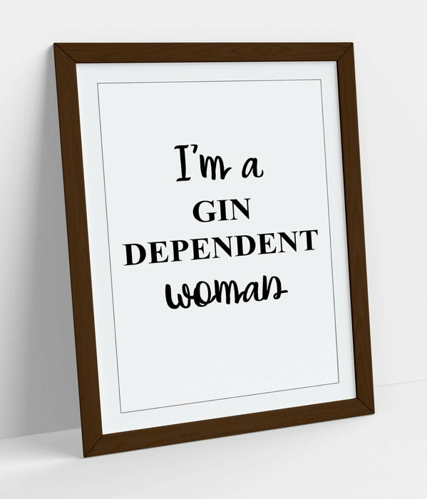 "I'M A GIN DEPENDENT WOMAN" FUNNY QUOTE KITCHEN -FRAMED WALL ART PICTURE PRINT