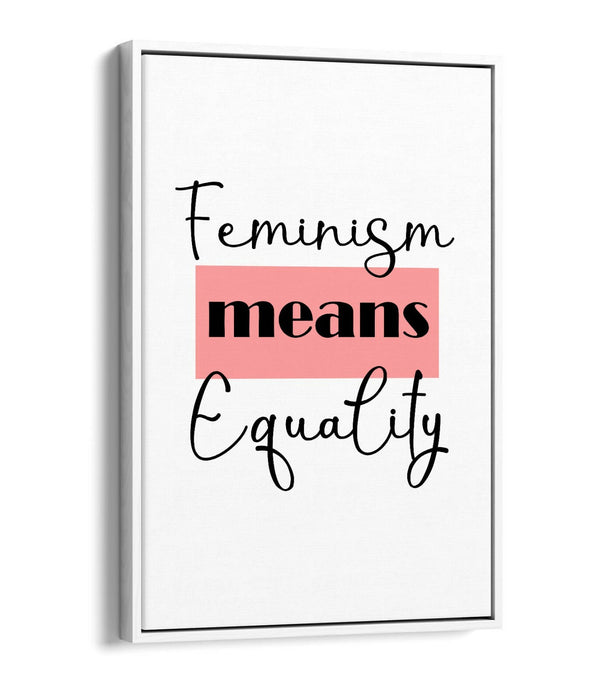 "FEMINISM MEANS EQUAL" FEMINIST QUOTE SLOGAN -FLOAT EFFECT CANVAS WALL ART PRINT