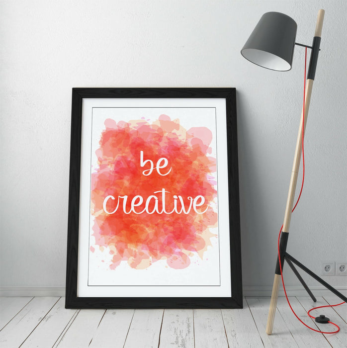 "BE CREATIVE" WATERCOLOUR EFFECT QUOTE SLOGAN -FRAMED WALL ART PICTURE PRINT