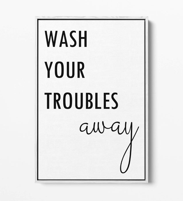 "WASH YOUR TROUBLES AWAY" BATHROOM QUOTE -FLOAT EFFECT CANVAS WALL ART PRINT