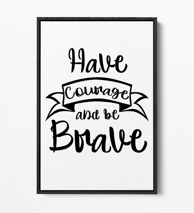 "HAVE COURAGE BE BRAVE" NURSERY ROOM QUOTE -FLOAT EFFECT CANVAS WALL ART PRINT