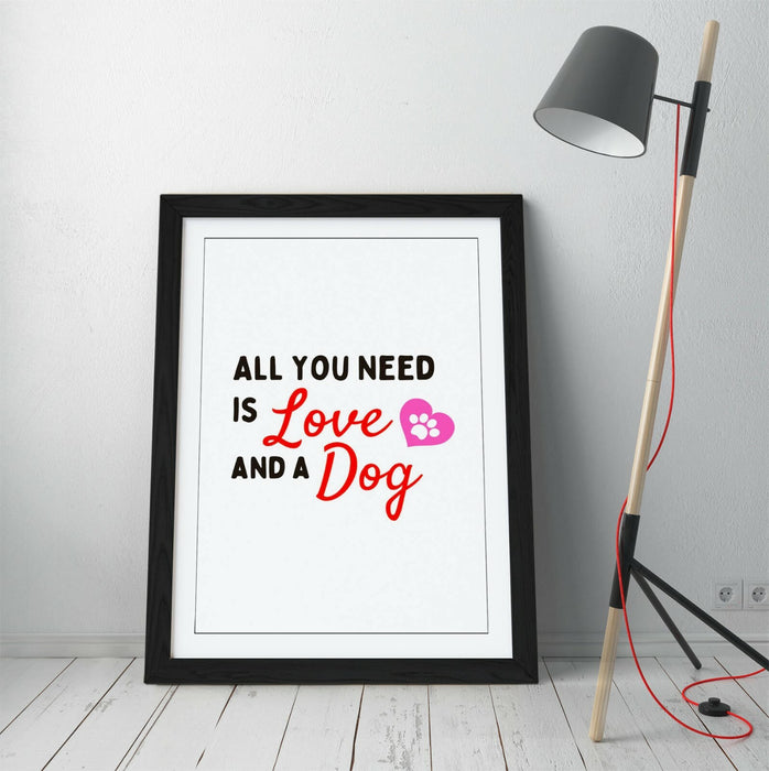 "ALL YOU NEED IS LOVE AND A DOG" FUNNY PET QUOTE -FRAMED WALL ART PICTURE PRINT