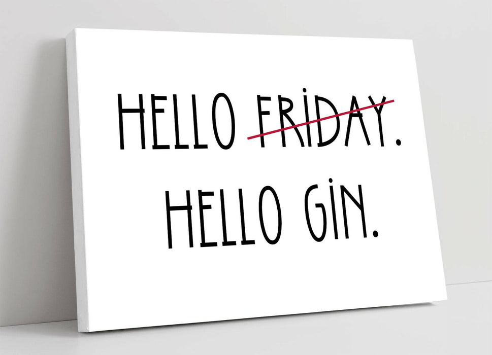 "HELLO FRIDAY HELLO GIN" FUNNY LIFE QUOTE KITCHEN -CANVAS WALL ART PICTURE PRINT