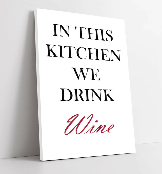 "IN THIS KITCHEN WE DRINK WINE" FUN QUOTE SLOGAN -CANVAS WALL ART PICTURE PRINT