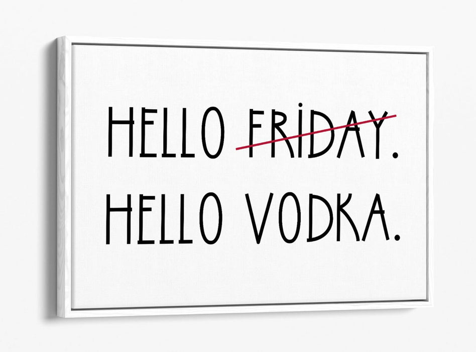 "HELLO FRIDAY HELLO VODKA" QUOTE SLOGAN KITCHEN -FLOAT EFFECT CANVAS ART PRINT