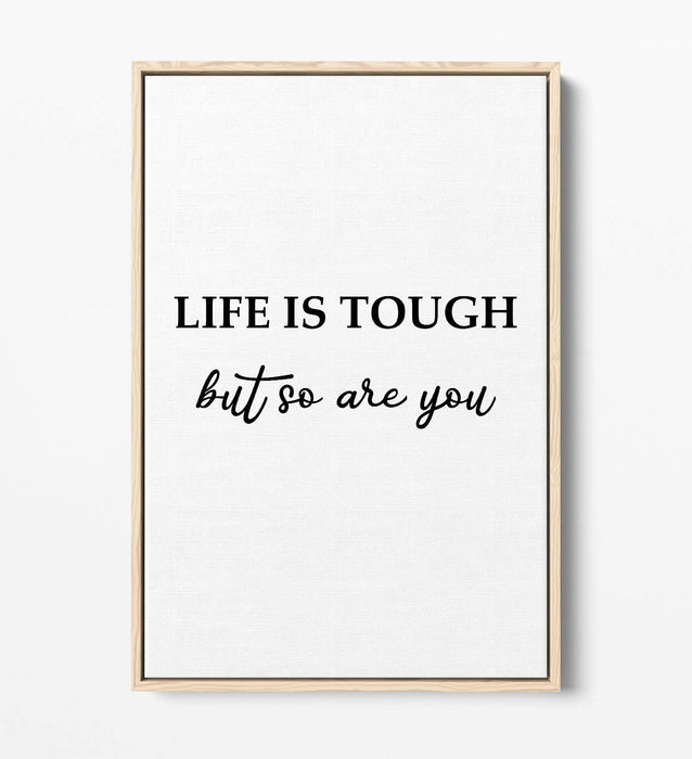 "LIFE IS TOUGH BUT YOU ARE TOUGHER" QUOTE -FLOAT EFFECT CANVAS WALL ART PRINT