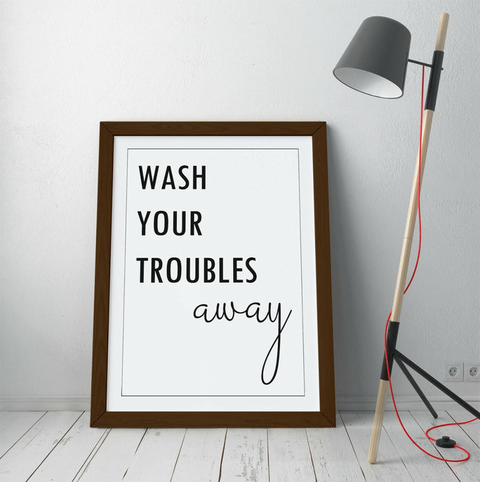 "WASH YOUR TROUBLES AWAY" FUNNY QUOTE -FRAMED WALL ART PICTURE PRINT