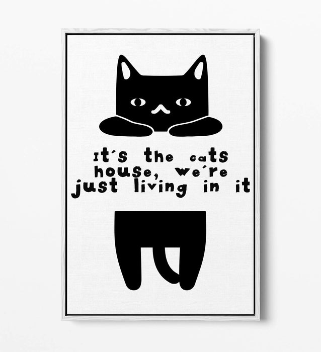 "IT'S THE CATS HOUSE" FUNNY CAT OWNER QUOTE -FLOAT EFFECT CANVAS WALL ART PRINT