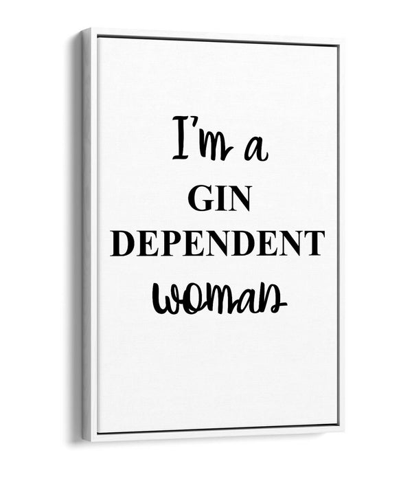 "I'M A GIN DEPENDENT WOMAN" QUOTE SLOGAN KITCHEN -FLOAT EFFECT CANVAS ART PRINT