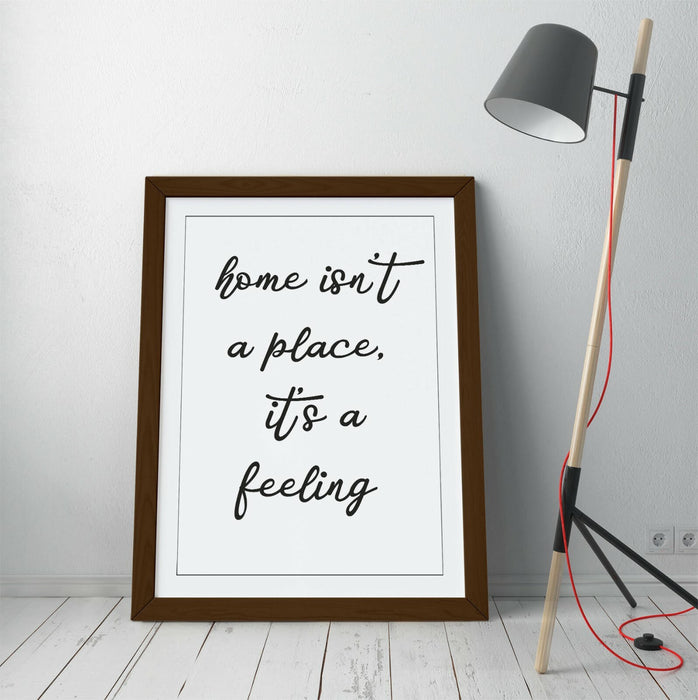 "HOME ISN'T A PLACE IT'S A FEELING" QUOTE SLOGAN -FRAMED WALL ART PICTURE PRINT