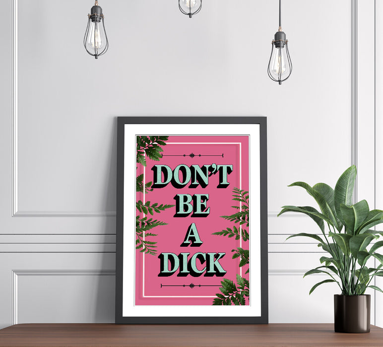 PINK DONT BE A DICK SLOGAN MOTIVATION FRAMED WALL ART PRINT ARTWORK POSTER