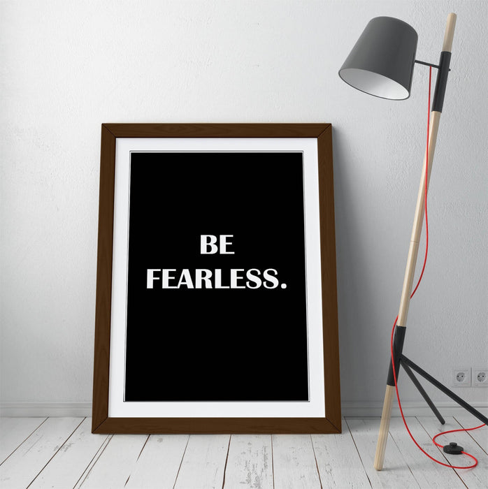 "BE FEARLESS" INSPIRED MOTIVATION SLOGAN QUOTE -FRAMED WALL ART PICTURE PRINT
