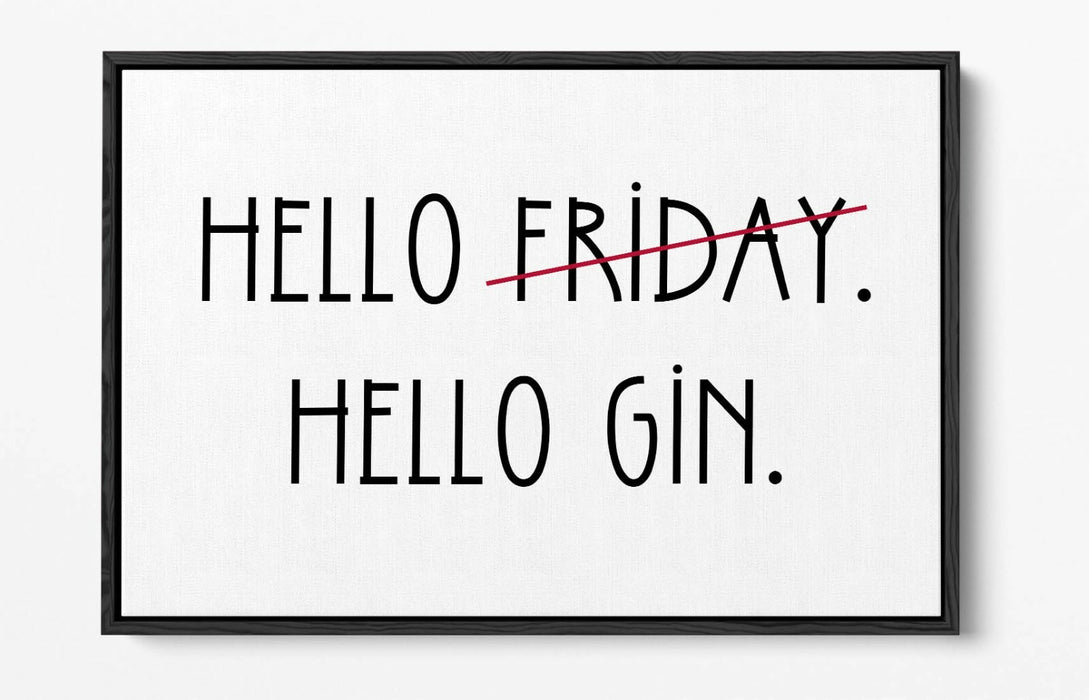 "HELLO FRIDAY HELLO GIN" QUOTE SLOGAN KITCHEN -FLOAT EFFECT CANVAS ART PRINT