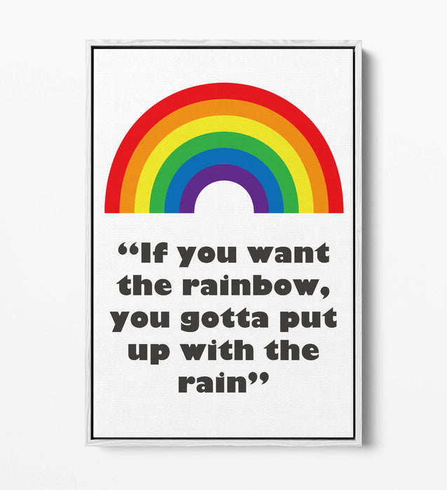"IF YOU WANT THE RAINBOW" NURSERY ROOM QUOTE -FLOAT EFFECT CANVAS WALL ART PRINT