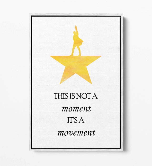 "NOT A MOMENT ITS A MOVEMENT" HAMILTON QUOTE -FLOAT EFFECT CANVAS WALL ART PRINT