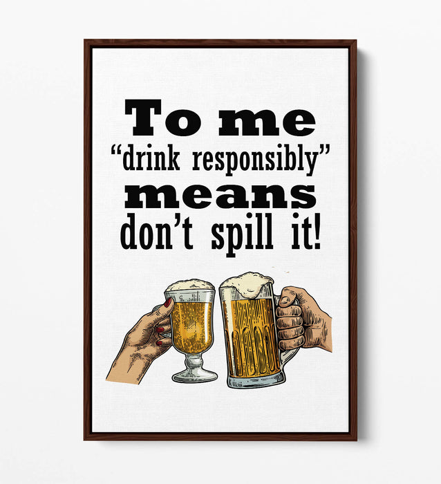 "DRINK RESPONSIBLY" FUNNY BEER QUOTE SLOGAN -FLOAT EFFECT CANVAS ART PRINT