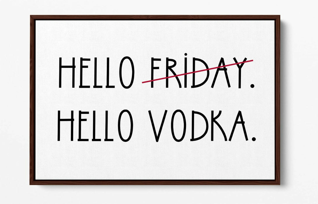 "HELLO FRIDAY HELLO VODKA" QUOTE SLOGAN KITCHEN -FLOAT EFFECT CANVAS ART PRINT