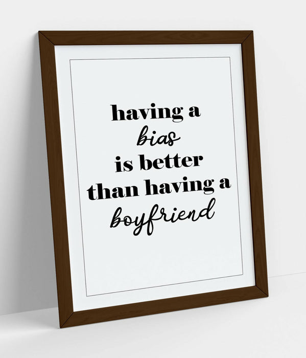 "A BIAS IS BETTER THAN A BOYFRIEND" KPOP QUOTE -FRAMED WALL ART PICTURE PRINT