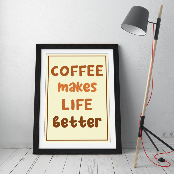 COFFEE MAKES LIFE BETTER,  KITCHEN QUOTE SAYING -FRAMED WALL ART PICTURE PRINT