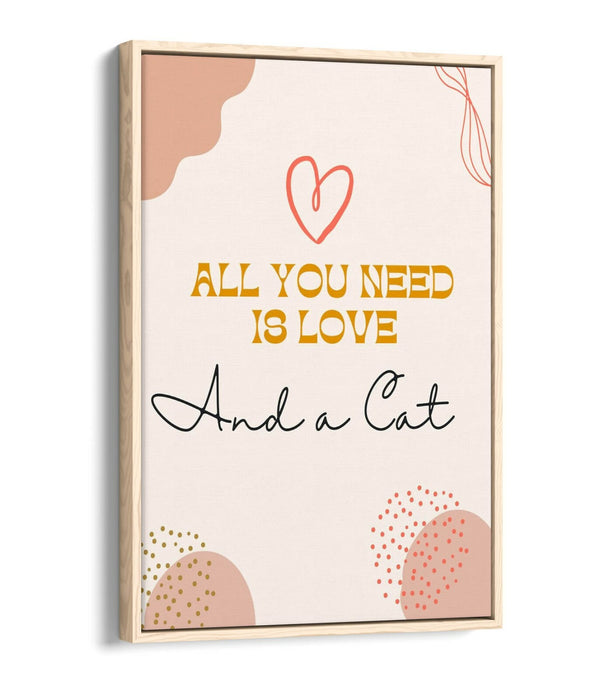 "ALL YOU NEED IS LOVE AND A CAT" PET QUOTE -FLOAT EFFECT CANVAS WALL ART PRINT