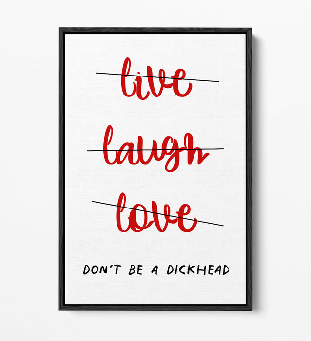 "LIVE LAUGH DON'T BE A D*CK" FUNNY CHEEKY QUOTE -FLOAT EFFECT CANVAS ART PRINT