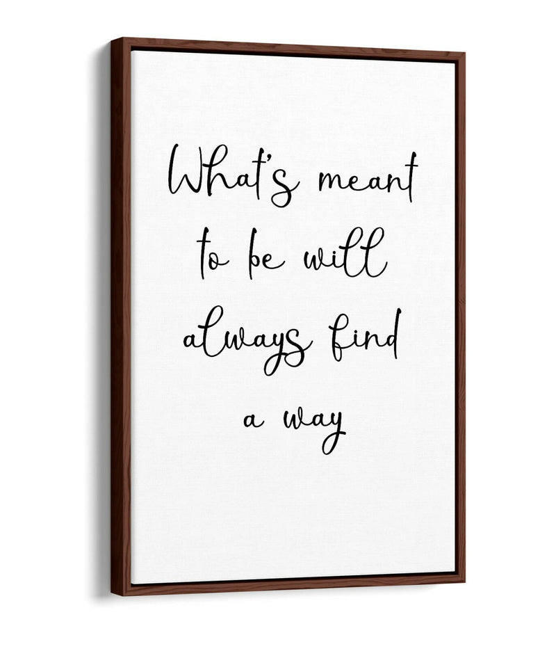 Inspirational Canvas Art – 'What's Meant To Be' Quote | Float Effect Wall Print