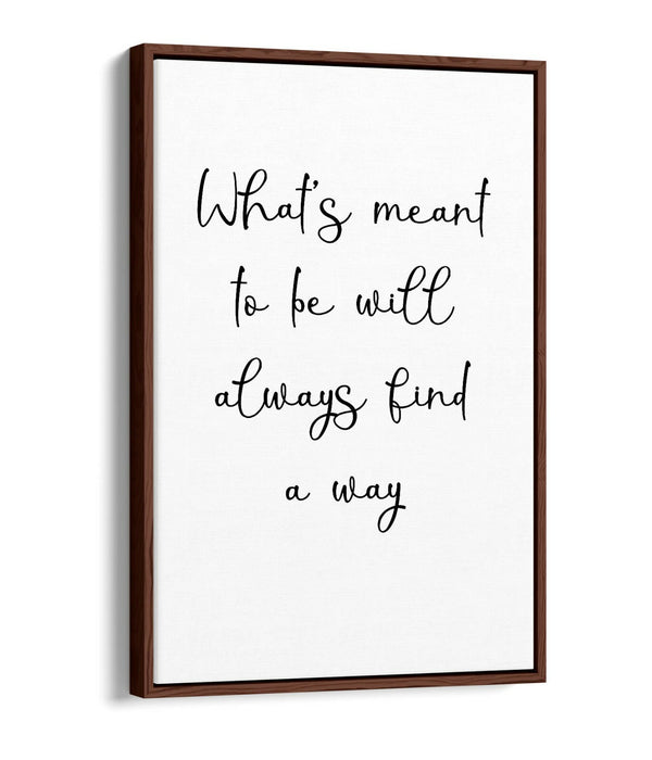 "WHAT'S MEANT TO BE" INSPIRATIONAL QUOTE -FLOAT EFFECT CANVAS WALL ART PRINT