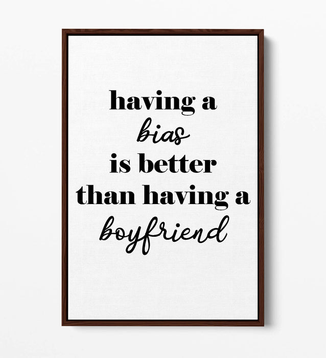 "BIAS IS BETTER THAN A BOYFRIEND" KPOP QUOTE -FLOAT EFFECT CANVAS WALL ART PRINT