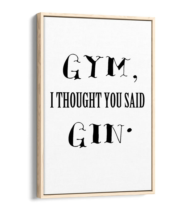 "GYM? I THOUGHT YOU SAID GIN" FUNNY QUOTE KITCHEN -FLOAT EFFECT CANVAS ART PRINT