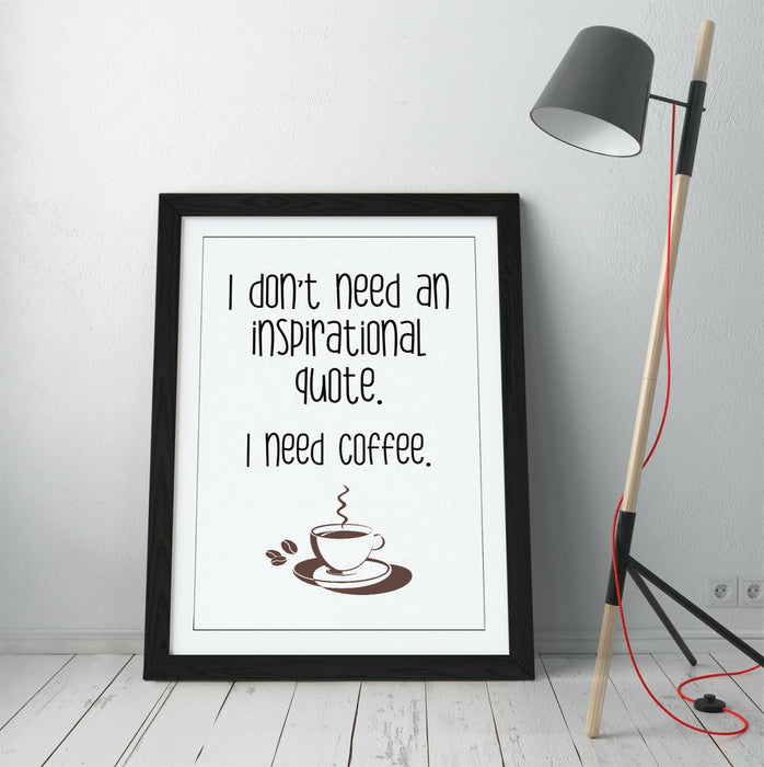 "I NEED COFFEE" FUNNY QUOTE SLOGAN HOME KITCHEN -FRAMED WALL ART PICTURE PRINT