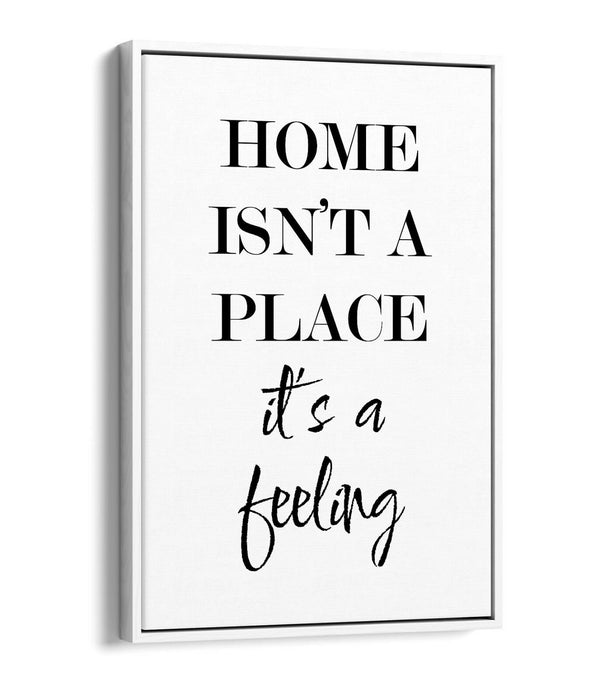 "HOME IS A FEELING" HOME QUOTE SLOGAN -FLOAT EFFECT CANVAS WALL ART PRINT