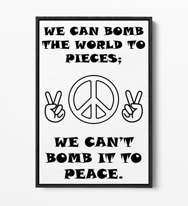 "CAN'T BOMB TO PEACE" ANTI-WAR PEACE QUOTE -FLOAT EFFECT CANVAS WALL ART PRINT