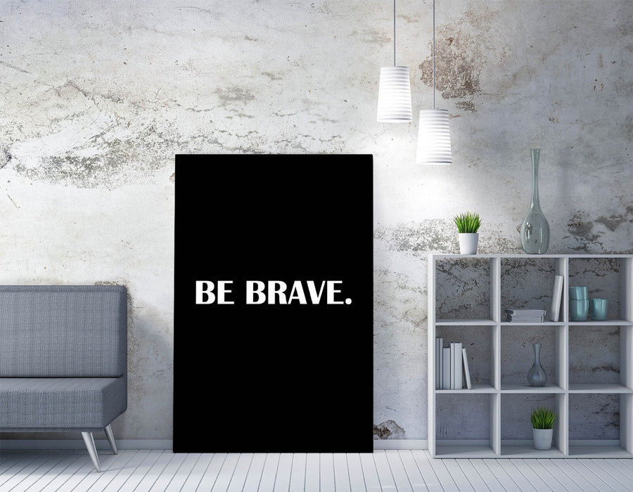 "BE BRAVE" FUNNY MOTIVATIONAL QUOTE SLOGAN -CANVAS WALL ART PICTURE PRINT