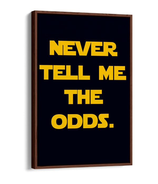 "NEVER TELL ME THE ODDS" STAR WARS STYLE QUOTE -FLOAT EFFECT CANVAS ART PRINT
