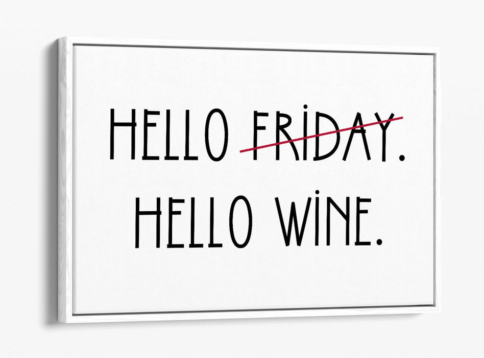 "HELLO FRIDAY HELLO WINE" QUOTE SLOGAN KITCHEN -FLOAT EFFECT CANVAS ART PRINT