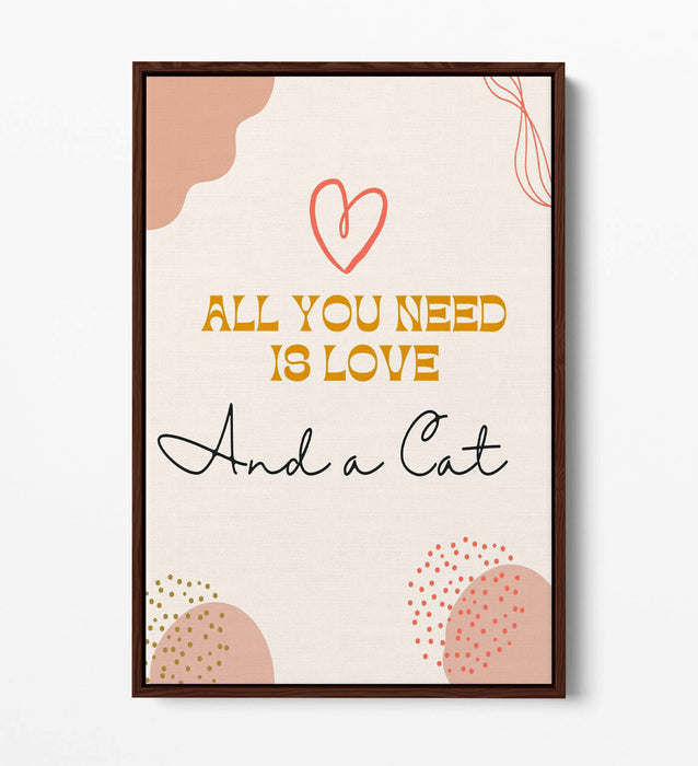 "ALL YOU NEED IS LOVE AND A CAT" PET QUOTE -FLOAT EFFECT CANVAS WALL ART PRINT