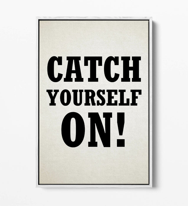 "CATCH YOURSELF ON" DERRY GIRLS IRISH SLANG QUOTE -FLOAT EFFECT CANVAS ART PRINT