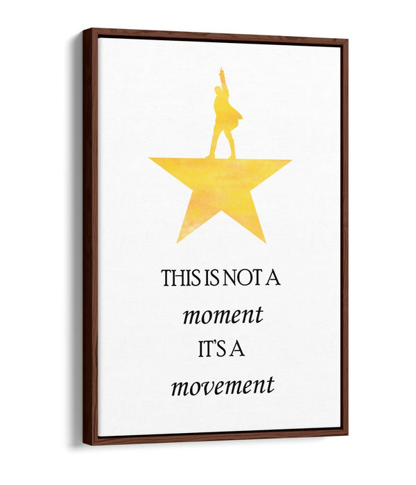 "NOT A MOMENT ITS A MOVEMENT" HAMILTON QUOTE -FLOAT EFFECT CANVAS WALL ART PRINT