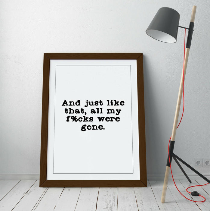 "ALL MY F*CKS WERE GONE" POSITIVITY FUNNY QUOTE -FRAMED WALL ART PICTURE PRINT