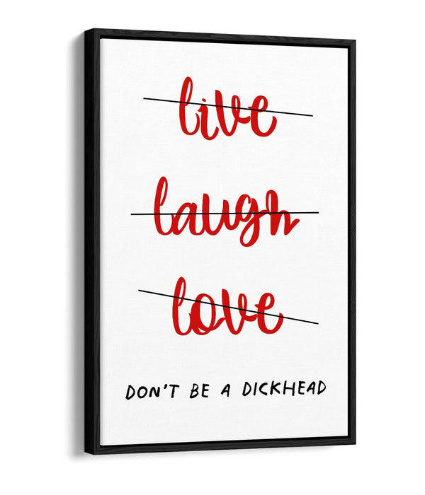 "LIVE LAUGH DON'T BE A D*CK" FUNNY CHEEKY QUOTE -FLOAT EFFECT CANVAS ART PRINT