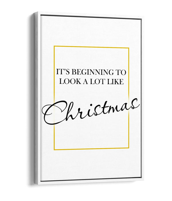 "IT'S BEGINNING TO LOOK ALOT LIKE CHRISTMAS" -FLOAT EFFECT CANVAS WALL ART PRINT