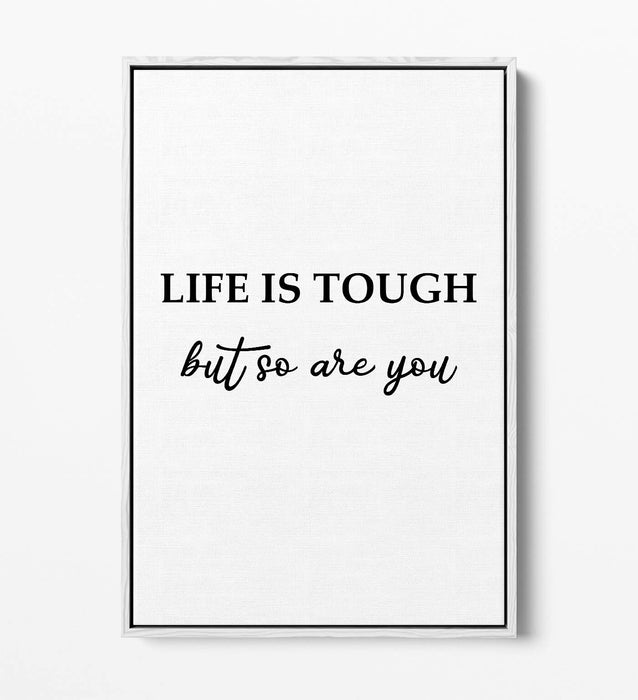 "LIFE IS TOUGH BUT YOU ARE TOUGHER" QUOTE -FLOAT EFFECT CANVAS WALL ART PRINT