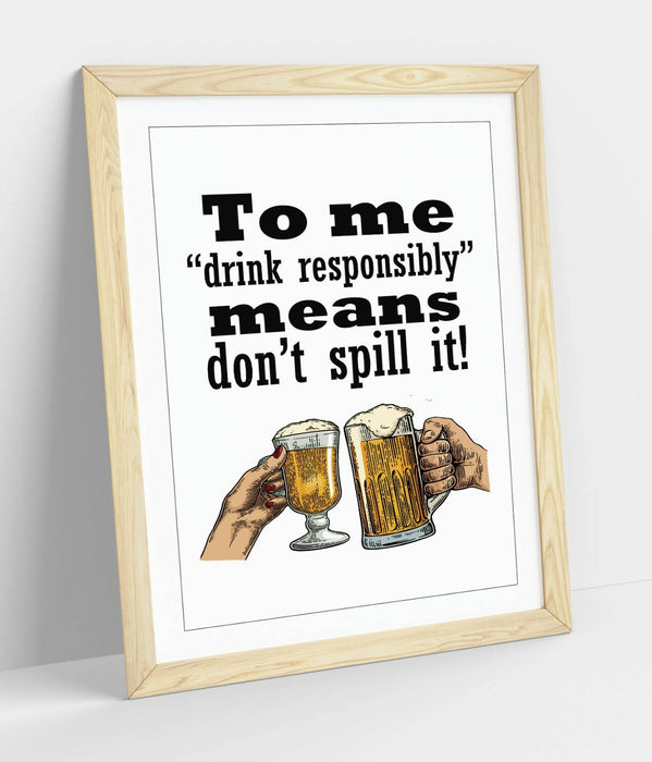 "DRINK RESPONSIBLY" FUNNY BEER QUOTE SLOGAN HOME -FRAMED WALL ART PICTURE PRINT