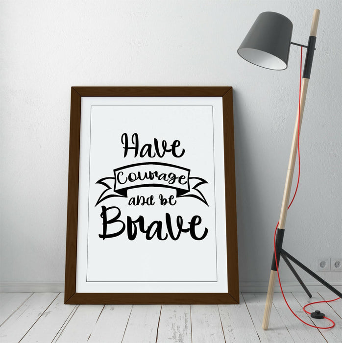 "HAVE COURAGE BE BRAVE" INSPIRATIONAL LIFE QUOTE -FRAMED WALL ART PICTURE PRINT