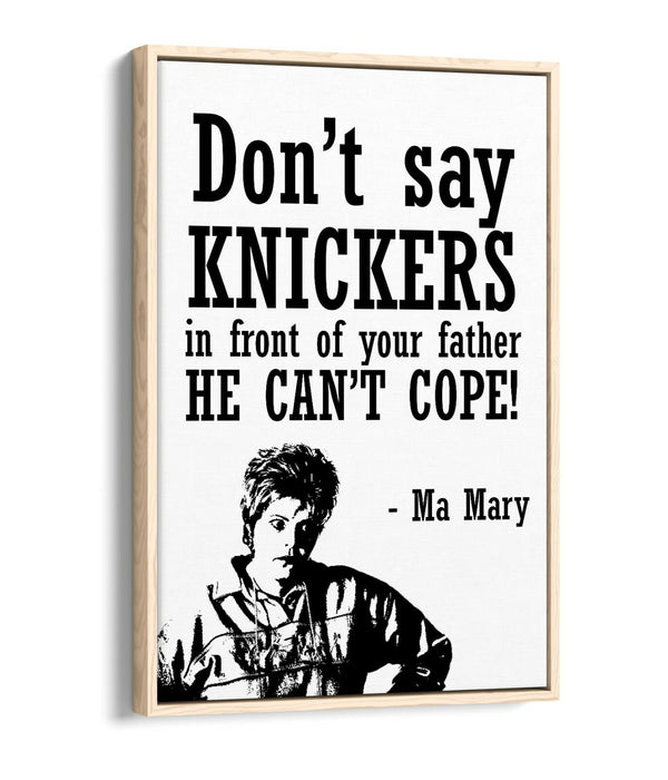 "KNICKERS" DERRY GIRLS FUNNY MA MARY QUOTE -FLOAT EFFECT CANVAS ART PRINT