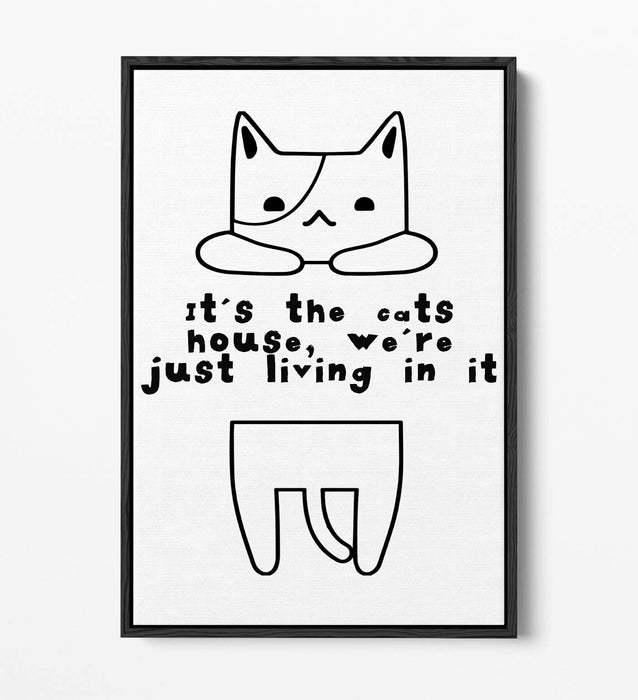 "IT'S THE CATS HOUSE" FUNNY CAT OWNER QUOTE -FLOAT EFFECT CANVAS WALL ART PRINT