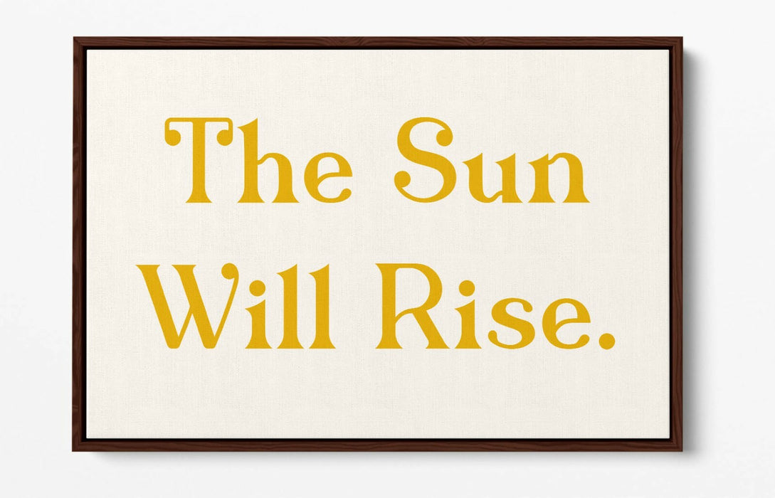 "THE SUN WILL RISE" POSITIVE BEDROOM QUOTE SLOGAN -FLOAT EFFECT CANVAS ART PRINT