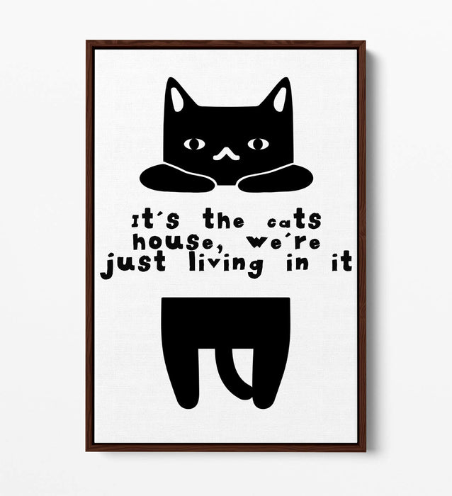 "IT'S THE CATS HOUSE" FUNNY CAT OWNER QUOTE -FLOAT EFFECT CANVAS WALL ART PRINT