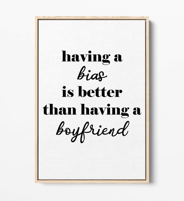 "BIAS IS BETTER THAN A BOYFRIEND" KPOP QUOTE -FLOAT EFFECT CANVAS WALL ART PRINT