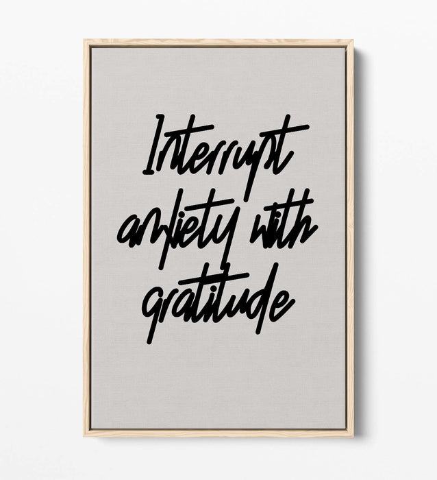"INTERRUPT ANXIETY" POSITIVE GRATITUDE QUOTE -FLOAT EFFECT CANVAS WALL ART PRINT